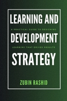 Learning and Development Strategy: A Practical Guide to Designing Learning That Drives Results (Corporate Learning and Development) B0F3W7ZSGB Book Cover