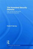 The Homeland Security Dilemma: Fear, Failure and the Future of American Insecurity 0415581583 Book Cover
