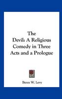 The Devil: A Religious Comedy in Three Acts and a Prologue 076619082X Book Cover