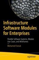 Infrastructure Software Modules for Enterprises: Flexible Software Systems, Module Use-Cases, and Wireframes 1484230205 Book Cover