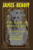 A Woman of Middle Age: An Erotic Story of Self-Discovery and Romance 1490525599 Book Cover