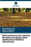 Wahrnehmung der lokalen Bevölkerung gegenüber städtischen Wäldern (Aerodrom) 6206193187 Book Cover