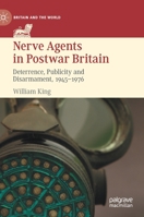 Nerve Agents in Postwar Britain: Deterrence, Publicity and Disarmament, 1945–1976 3030704734 Book Cover