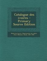 Catalogue Des Ivoires (Classic Reprint) 1017741158 Book Cover