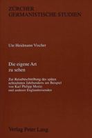 Die Eigene Art Zu Sehen: Zur Reisebeschreibung Des Spaeten 18. Jahrhunderts Am Beispiel Von K. Ph. Moritz Und Anderen Englandreisenden 3261045140 Book Cover