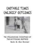 Unstable Times-Unlikely Outcomes: The Spellbinding Adventure of Two Wayfaring Brothers 0692062084 Book Cover