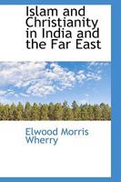 Islam and Christianity in India and the Far East 1017896593 Book Cover