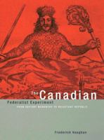 Canadian Federalist Experiment: From Defiant Monarchy to Reluctant Republic 0773525378 Book Cover