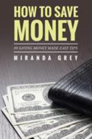 How to Save Money 89 Saving Money Made Easy Tips 163187070X Book Cover