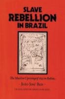 Slave Rebellion in Brazil: The Muslim Uprising of 1835 in Bahia (Johns Hopkins Studies in Atlantic History and Culture) 0801852501 Book Cover