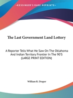 The Last Government Land Lottery: A Reporter Tells What He Saw On The Oklahoma And Indian Territory Frontier In The 90'S 143255610X Book Cover