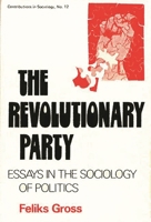 The Revolutionary Party: Essays in the Sociology of Politics (Contributions in Sociology) 0837163765 Book Cover