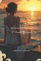 THE PROMISE OF THE MALECÓN: A FLEETING LOVE UNDER HAVANA’S SKY (Amor, traición, odi, fantasía, locuras, amantes, perdón,) B0FMYGH655 Book Cover