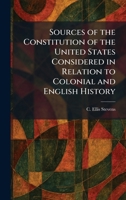 Sources of the Constitution of the United States Considered in Relation to Colonial and English History 1025998758 Book Cover