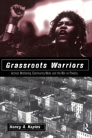 Grassroots Warriors: Activist Mothering, Community Work, and the War on Poverty (Perspectives on Gender)