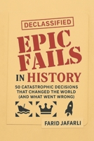 Epic Fails in History: 50 Catastrophic Decisions That Changed the World (and What Went Wrong) B0FP2MMYMN Book Cover