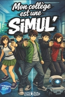 Mon collège est une SIMUL': Roman illustré pour adolescents de 10 à 14 ans – adapté DYS (dyslexie) et TDAH – aventure jeunesse sur l’estime de soi, la ... l’amitié et la solidarité (French Edition) 2487956380 Book Cover