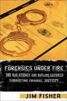 Forensics Under Fire: Are Bad Science and Dueling Experts Corrupting Criminal Justice? 0813542715 Book Cover