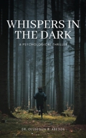 WHISPERS IN THE DARK: A PSYCHOLOGICAL THRILLER 1965007120 Book Cover
