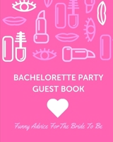 Bachelorette Party Guest Book Funny Advice For The Bride To Be: Keepsake Party gifts for the Bride - Hen Party Fun - Advice for the Bride - Eat Drink Snarky Funny Gift For Brides - Bridal Shower Humor 1086112318 Book Cover