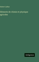 Eléments de chimie et physique agricoles (French Edition) 3563070814 Book Cover