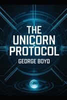 The Unicorn Protocol B0DRCJ3KQ5 Book Cover