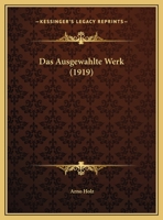 Das Ausgewahlte Werk (1919) 1166774880 Book Cover
