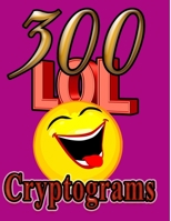 300 LOL Cryptograms: Laugh Out Loud While Solving 300 FUN-FILLED Cryptogram Puzzles! 107597934X Book Cover