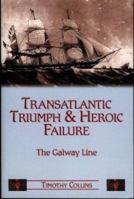 Transatlantic Triumph and Heroic Failure: The Story of the Galway Line 190346420X Book Cover