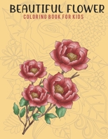 BEAUTIFUL FLOWER COLORING BOOK FOR KIDS: SIMPLE FLORAL DESIGNS,FLOWER COLORING FOR KIDS WHO LOVE TO FILL COLORS. B08SG4W7YW Book Cover