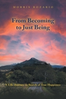 From Becoming to Just Being: A Life Journey in Search of True Happiness 1669887979 Book Cover