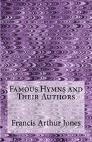 Famous Hymns and Their Authors 1541337875 Book Cover