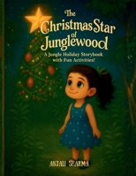The Christmas Star of Junglewood: A Jungle Holiday Storybook with Fun Activities for Kids (The Magic of Christmas Tales: Moral and fun stories for kids) B0FY2GYBMR Book Cover