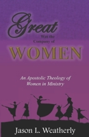 Great was the Company of Women: An Apostolic Theology of Women in Ministry 1546928537 Book Cover