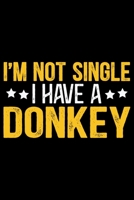 I'M Not Single I Have a DONKEY: Cool DONKEY Journal Notebook - Gifts Idea for DONKEY Lovers Notebook for Men & Women. 1660938295 Book Cover