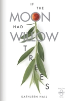 If the Moon Had Willow Trees 099039042X Book Cover