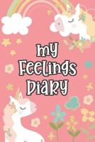 My Feelings Diary: Feelings Journal for Kids - Help Your Child Express Their Emotions Through Writing, Drawing, and Sharing - Reduce Anxiety, Anger and Stress - Unicorns and Rainbows Cover Design 1708491740 Book Cover