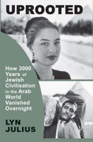 Uprooted: How 3000 Years of Jewish Civilization in the Arab World Vanished Overnight 191038366X Book Cover