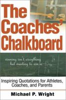 The Coaches' Chalkboard: Inspiring Quotations for Athletes, Coaches, and Parents 0595267238 Book Cover