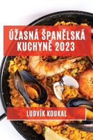 Úzasná spanělská kuchyně 2023: Tradiční i moderní jídla, která vás okouzlí svou chutí a vůní 1783811900 Book Cover