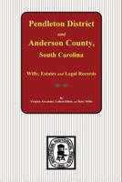 Pendleton District and Anderson County, S.C. Wills, Estates, Inventories, Tax Returns and Census Records 0893081434 Book Cover