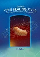 Your Healing Stars: Volume I, Fundamentals of Vedic Astrology 1503074609 Book Cover