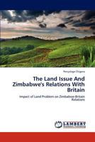 The Land Issue And Zimbabwe's Relations With Britain 3845404361 Book Cover