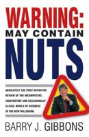 Warning: May Contain Nuts: Absolutely the First Definitive Review of the Incompetent, Inadvertent and Occasionally Illegal World of Business in the New Millenium 1841124621 Book Cover