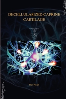 Decellularized Caprine Cartilage B0BYQR4DSC Book Cover