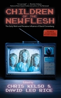 Children of the New Flesh : The Early Work and Pervasive Influence of David Cronenberg 1948687577 Book Cover