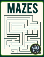 Mazes for Kids 8-12: Fun and Challenging Brain Teaser Logic Puzzles Games Problem-Solving Maze Activity Workbook for Children 1312417609 Book Cover