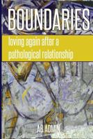 Boundaries: Loving Again After a Pathological Relationship 1502342251 Book Cover