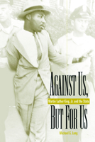 Against Us, but for Us: Martin Luther King, Jr. and the State 0865547688 Book Cover