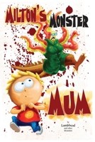 Milton's Monster Mum B0H9MJ85Q5 Book Cover